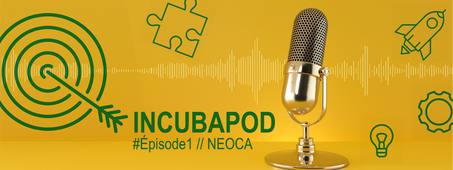 INCUBAPOD, épisode 1 : à la rencontre de NEOCA