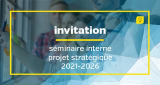 Séminaire Projet stratégique 2021-2026 - Replay du jeudi 11 février