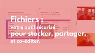 Fichiers : votre outil sécurisé pour stocker, partager et co-éditer.